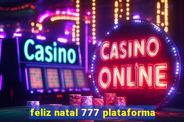 feliz natal 777 plataforma